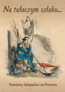 Zdjęcie poglądowe okładki książki pod tytułem "Na tułaczym szlaku. Powstańcy listopadowi na Pomorzu".