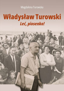 Zdjęcie poglądowe okładki książki pod tytułem "Władysław Turowski. Leć piosenko!".