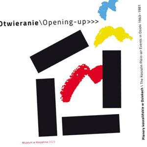 Zdjęcie poglądowe okładki książki "Otwieranie. Plenery koszalińskie w Osiekach 1963–1981"