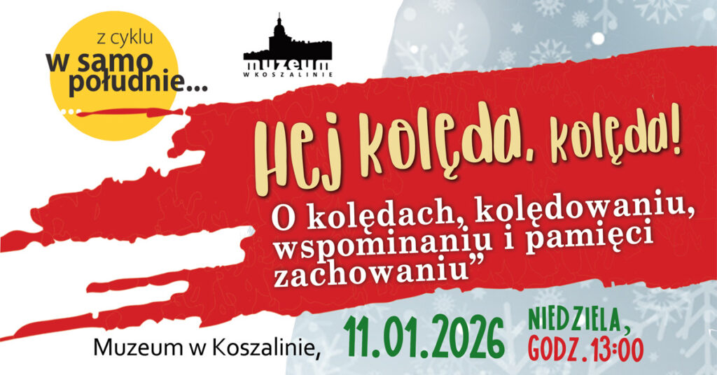 Plakat wydarzenia w Muzeum w Koszalinie z cyklu "W samo południe". Tytuł: "Hej kolęda, kolęda! O kolędach, kolędowaniu, wspominaniu i pamięci". Termin: 11 stycznia 2026 roku, niedziela, godzina 13:00
