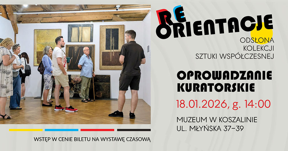 Grafika promująca oprowadzanie kuratorskie po wystawie „Reorientacje Odsłona kolekcji sztuki współczesnej”. Po lewej zdjęcie grupy zwiedzających z koratorem, po prawej informacje: oprowadzanie kuratorskie, 18 stycznia 2026 godzina 14:00, Muzeum w Koszalinie, ul. Młyńska.