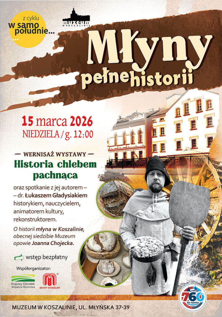 Plakat wydarzenia „W samo południe" pod tytułem "Młyny pełne historii”, zapowiadający wernisaż wystawy „Historia chlebem pachnąca” oraz spotkanie z Łukaszem Gładysiakiem. 15 marca 2026 o godz. 12:00. Na plakacie ilustracja budynku muzeum, koła młyńskiego, zdjęć chleba oraz postaci młynarza trzymającego łopatę do pieca chlebowego.
