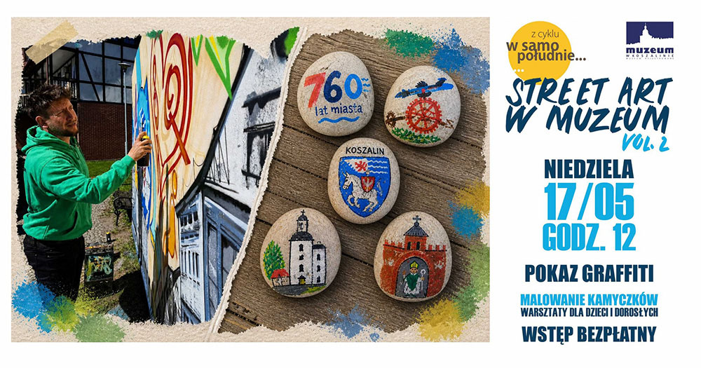 Plakat promujący wydarzenie „Street Art w Muzeum vol. 2”. Po lewej stronie mężczyzna maluje graffiti na dużej planszy, obok widoczne są kolorowe kamienie z ręcznie malowanymi motywami miasta Koszalina. Po prawej stronie znajdują się informacje o wydarzeniu: niedziela 17 maja, godzina 12, pokaz graffiti, warsztaty malowania kamyczków dla dzieci i dorosłych, wstęp bezpłatny.