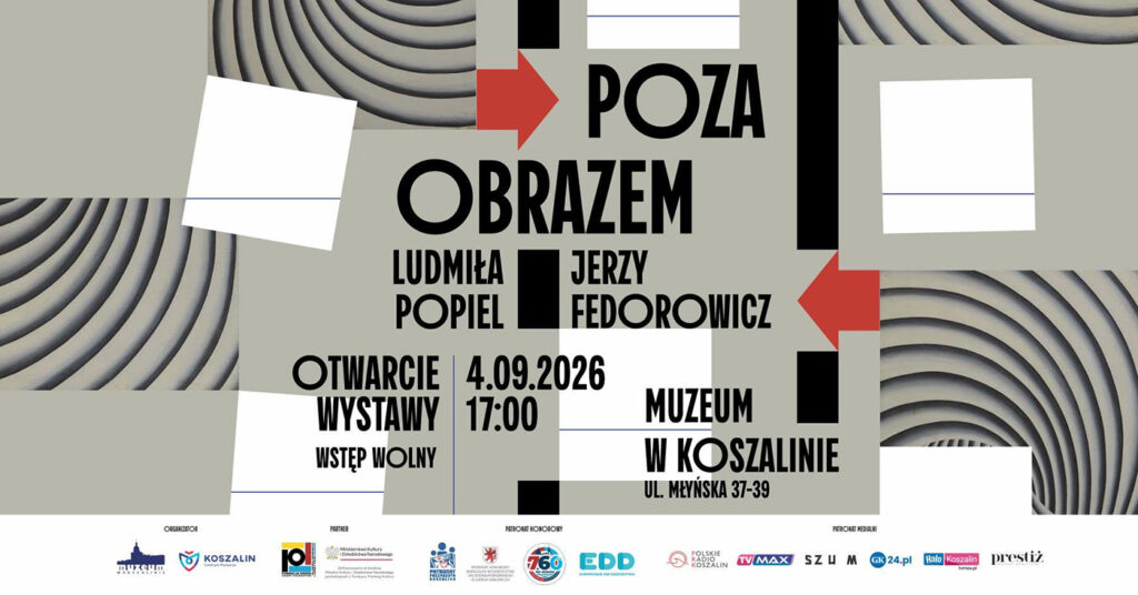 Grafika wystawy „Poza obrazem” Ludmiły Popiel i Jerzego Fedorowicza. Otwarcie wystawy 4 września 2026 o godz. 17:00 w Muzeum w Koszalinie przy ul. Młyńskiej 37–39. Wstęp wolny. Grafika utrzymana w szaro-czarnej kolorystyce z czerwonymi strzałkami i abstrakcyjnymi, spiralnymi formami w tle.