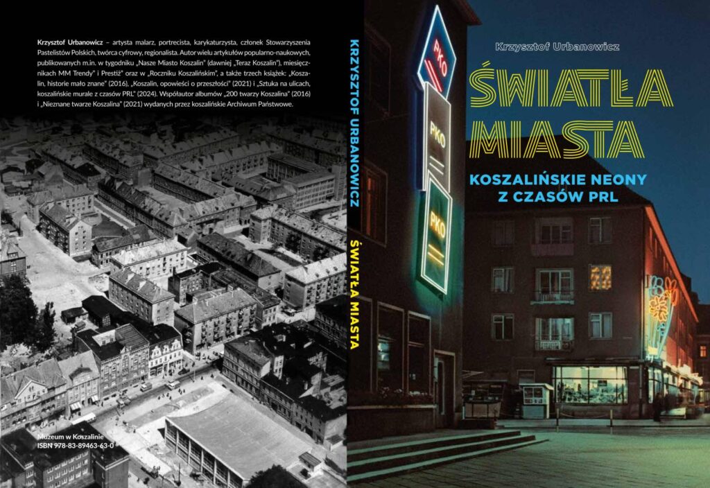 Grafika z okładką książki „Światła Miasta. Koszalińskie neony z czasów PRL”, przedstawiająca archiwalne zdjęcie miasta oraz współczesny nocny widok budynku z podświetlonym neonem (kliknięcie powiększy zdjęcie).